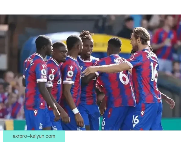 水晶宫攻防平衡表现稳健，近期状态引人关注