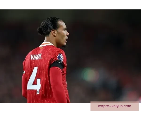 范戴克最新伤病动态显示状态回暖，预计近期重返赛场。